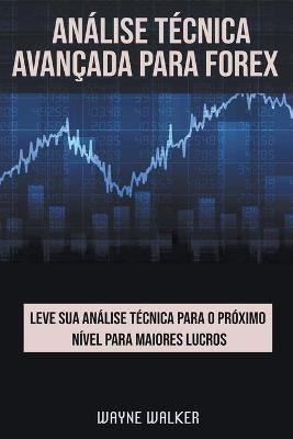 Analise Tecnica Avancada Para Forex - Wayne Walker - cover