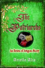 The Patriarchs: An Heirs of Aragon Story