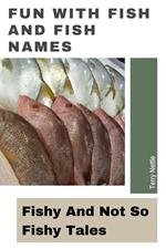Fun With Fish And Fish Names: Fishy And Not So Fishy Tales