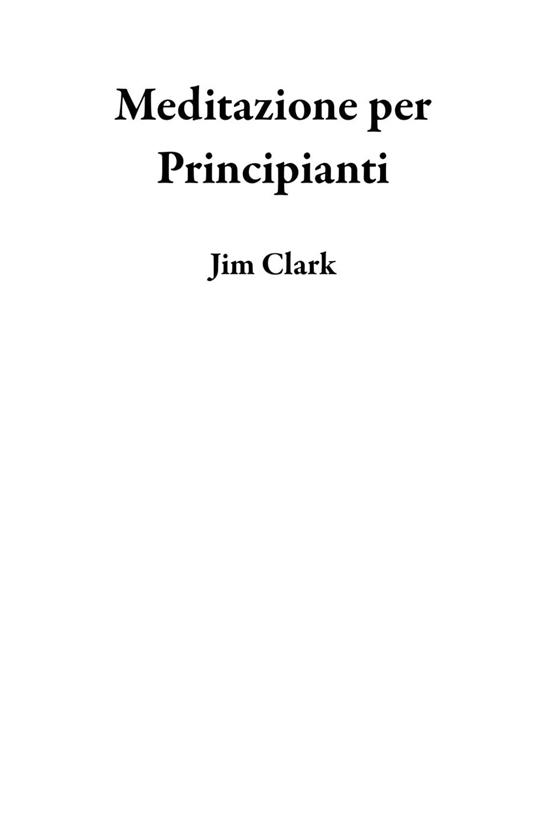 Meditazione per Principianti - Jim Clark - ebook
