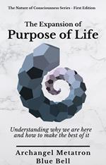 The Expansion of Purpose of Life: Understanding Why We are Here and How to Make the Best of It