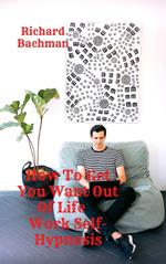 How To Get You Want Out Of Life Work Self-Hypnosis