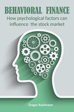 Behavioral Finance How Psychological Factors can Influence the Stock Market