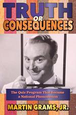 Truth or Consequences: The Quiz Program that Became a National Phenomenon