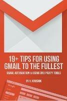 19 Plus Tips for Using Gmail to the Fullest: Gmail Automation and Using Third Party Tools