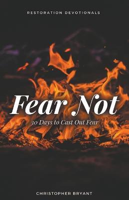 Fear Not: 30 Days to Cast Out Fear - Christopher Bryant - cover