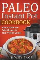 Paleo Instant Pot Cookbook: Easy and Delicious Paleo Recipes for Your Pressure Cooker - Lindsey Page - cover