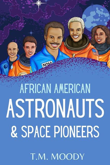 African American Astronauts & Space Pioneers - T.M. Moody - ebook