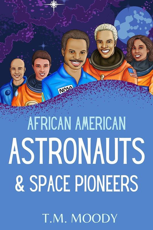 African American Astronauts & Space Pioneers - T.M. Moody - ebook