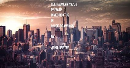 Lee Hacklyn 1980s Private Investigator in Quick-Drawings