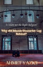 Why Did Islamic Countries Lag Behind? : Is Islam Not the Right Religion?