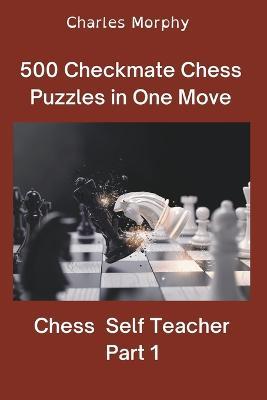 500 Checkmate Chess Puzzles in One Move, Part 1 - Charles Morphy - cover