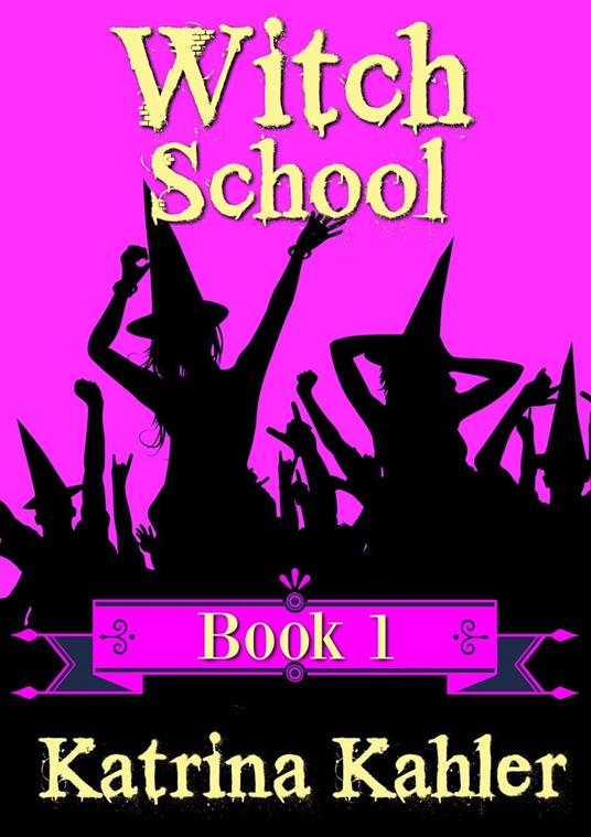 Witch School - Book 1 - Katrina Kahler - ebook