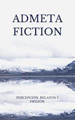 Admeta Fiction / Percepción, relatos y ficción.