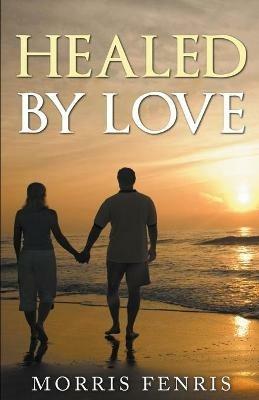 Healed by Love Series - Morris Fenris - cover