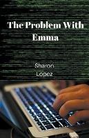 The Problem with Emma - Sharon Lopez - cover