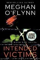 Intended Victims: Large Print - Meghan O'Flynn - cover