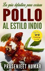 La guía definitiva para cocinar pollo al estilo indio