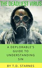 The Deadliest Virus: A Deplorable's Guide to Understanding Sin