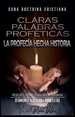 Claras Palabras Profeticas: La Profecia Hecha Historia - Sermones Biblicos - cover
