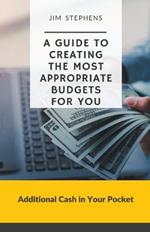 A Guide to Creating the Most Appropriate Budgets for You: Additional Cash in Your Pocket