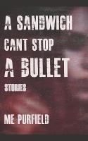 A Sandwich Can't Stop A Bullet - M E Purfield - cover