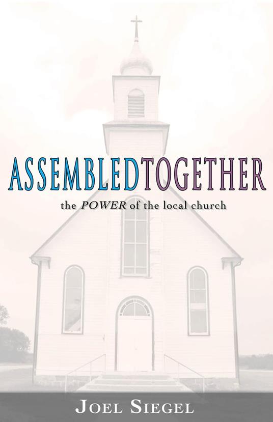 Assembled Together: the Power of the Local Church