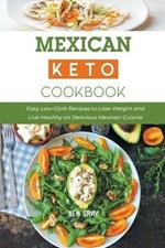 Mexican Keto Cookbook: Easy Low-Carb Recipes to Lose Weight and Live Healthy on Delicious Mexican Cuisine