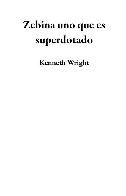 Zebina uno que es superdotado - Kenneth Wright - ebook