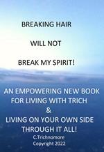 Breaking Hair Will Not Break My Spirit! An Empowering New Book For Living With Trich