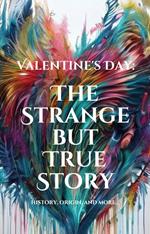 Valentine's Day: The Strange but True Story