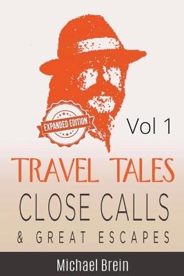 Travel Tales: Close Calls & Great Escapes Vol 1 - Michael Brein - cover
