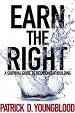 Earn the Right (a Survival Guide to Relationship Building)