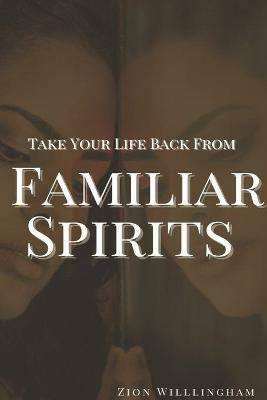 Take Your Life Back From Familiar Spirits - Zion Willingham - cover