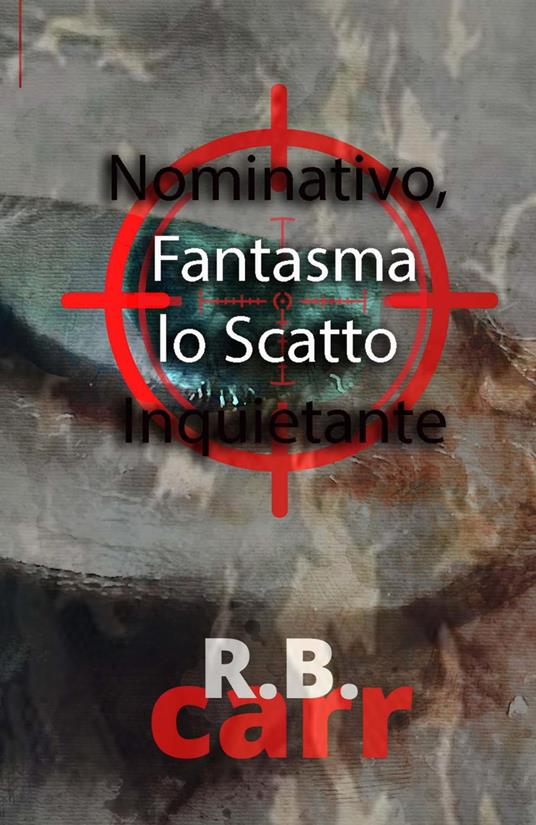 Nominativo, Fantasma lo Scatto Inquietante - R.B Carr - ebook