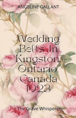 Wedding Bells in Kingston, Ontario, Canada 1923 - Angeline Gallant - cover