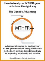 How to Treat Your MTHFR Gene Mutations the Right Way - the Genetic Advantage