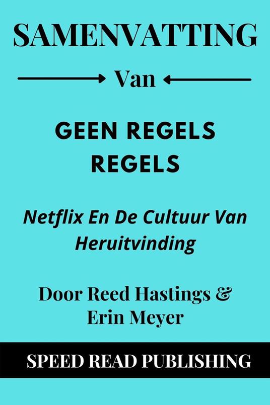 Samenvatting Van Geen Regels Regels Door Reed Hastings & Erin Meyer Netflix En De Cultuur Van Heruitvinding