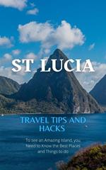 St Lucia Travel Tips and Hacks: To see an Amazing Island, you Need to Know the Best Places and Things to do.