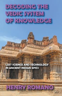 Decoding the Vedic System of Knowledge - Henry Romano - cover