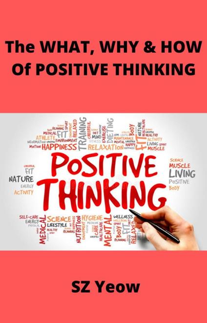 The WHAT, WHY & HOW Of POSITIVE THINKING