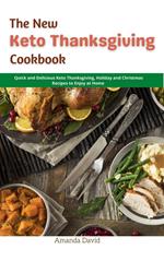 The New Keto Thanksgiving Cookbook : Quick and Delicious Keto Thanksgiving, Holiday and Christmas Recipes to Enjoy at Home