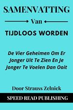 Samenvatting Van Tijdloos Worden Door Strauss Zelnick De Vier Geheimen Om Er Jonger Uit Te Zien En Je Jonger Te Voelen Dan Ooit