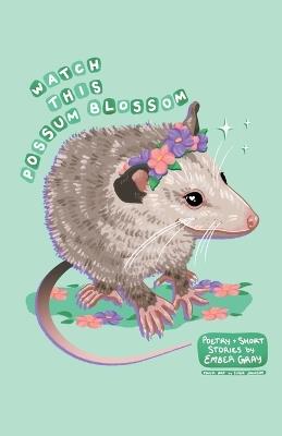 Watch This Possum Blossom - Ember Gray - cover