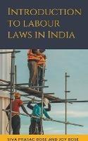 Introduction to Labour Laws in India - Siva Prasad Bose,Joy Bose - cover
