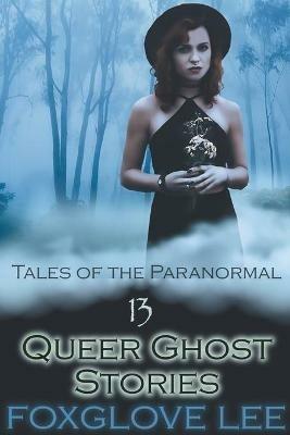 13 Queer Ghost Stories - Foxglove Lee - cover