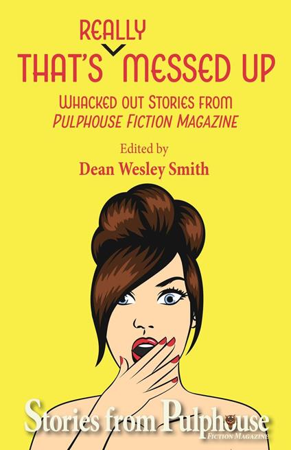 That's Really Messed Up: Whacked Out Stories from Pulphouse Fiction Magazine