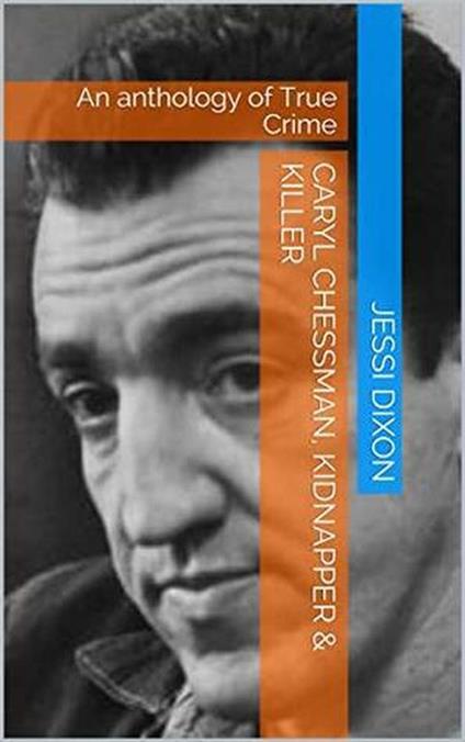 Caryl Chessman Kidnapper & Killer