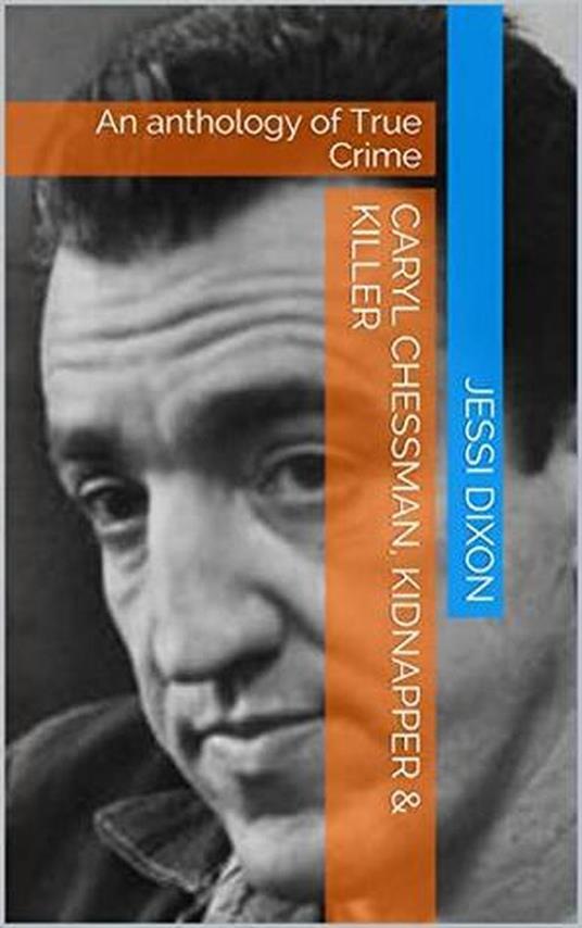 Caryl Chessman Kidnapper & Killer