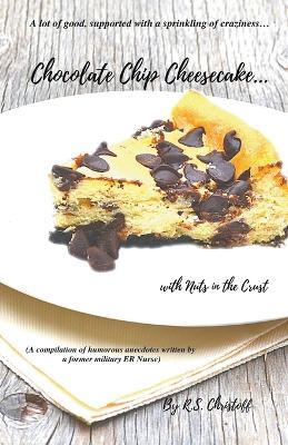 Chocolate Chip Cheesecake... with Nuts in the Crust - R S Christoff - cover